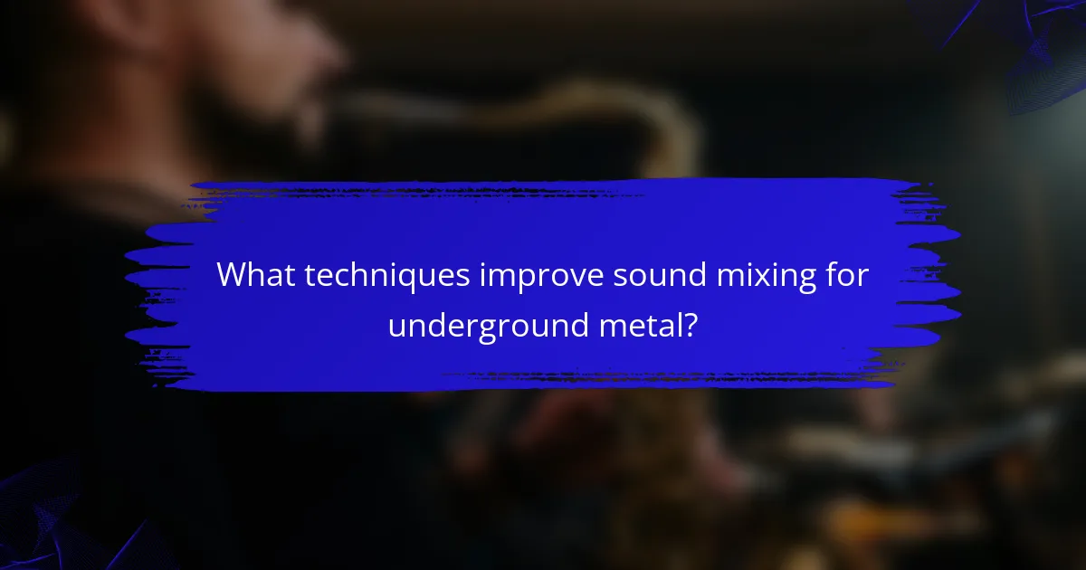 What techniques improve sound mixing for underground metal?
