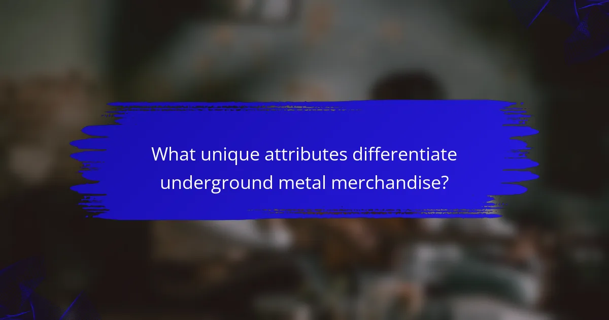 What unique attributes differentiate underground metal merchandise?