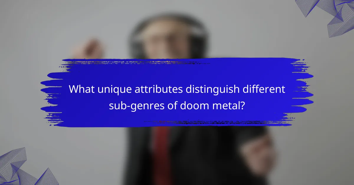 What unique attributes distinguish different sub-genres of doom metal?