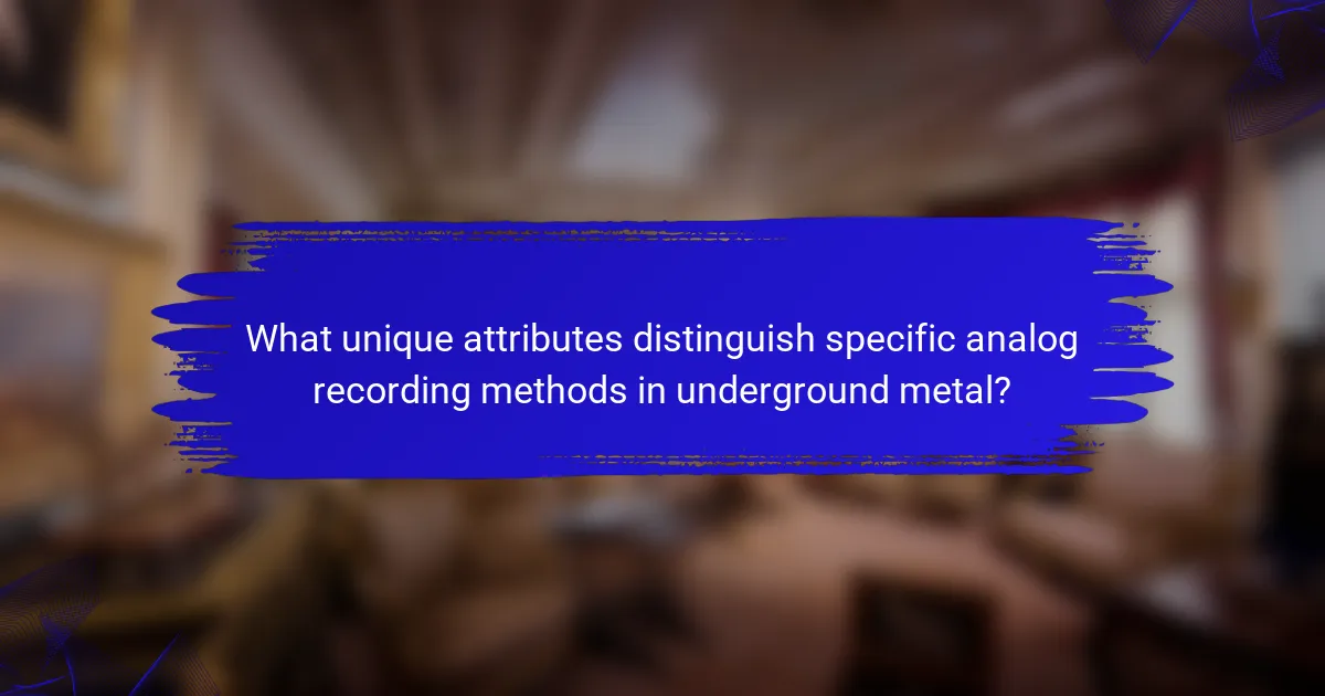 What unique attributes distinguish specific analog recording methods in underground metal?