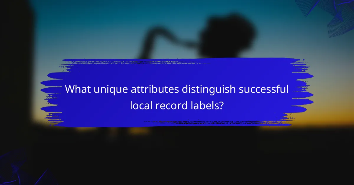 What unique attributes distinguish successful local record labels?