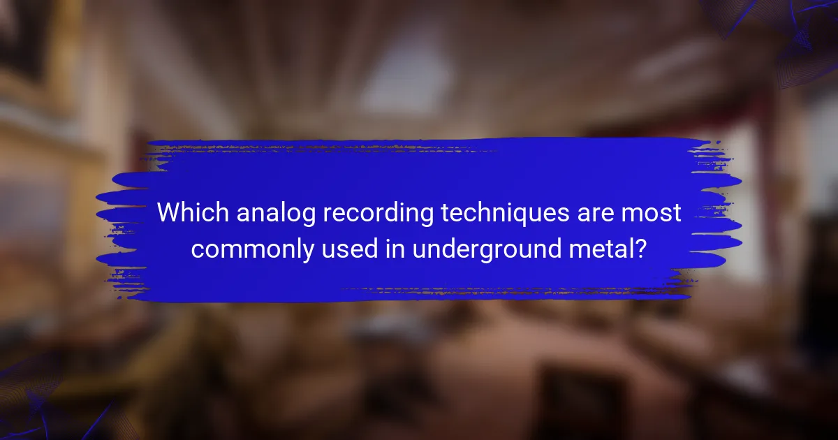 Which analog recording techniques are most commonly used in underground metal?