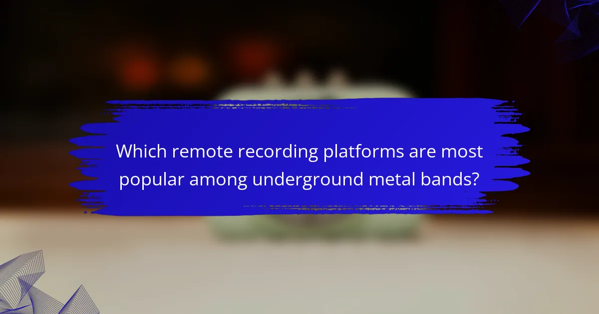 Which remote recording platforms are most popular among underground metal bands?
