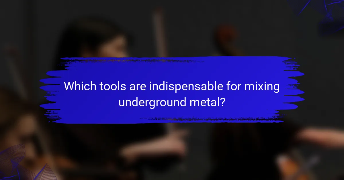 Which tools are indispensable for mixing underground metal?