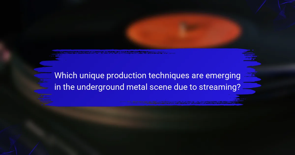 Which unique production techniques are emerging in the underground metal scene due to streaming?