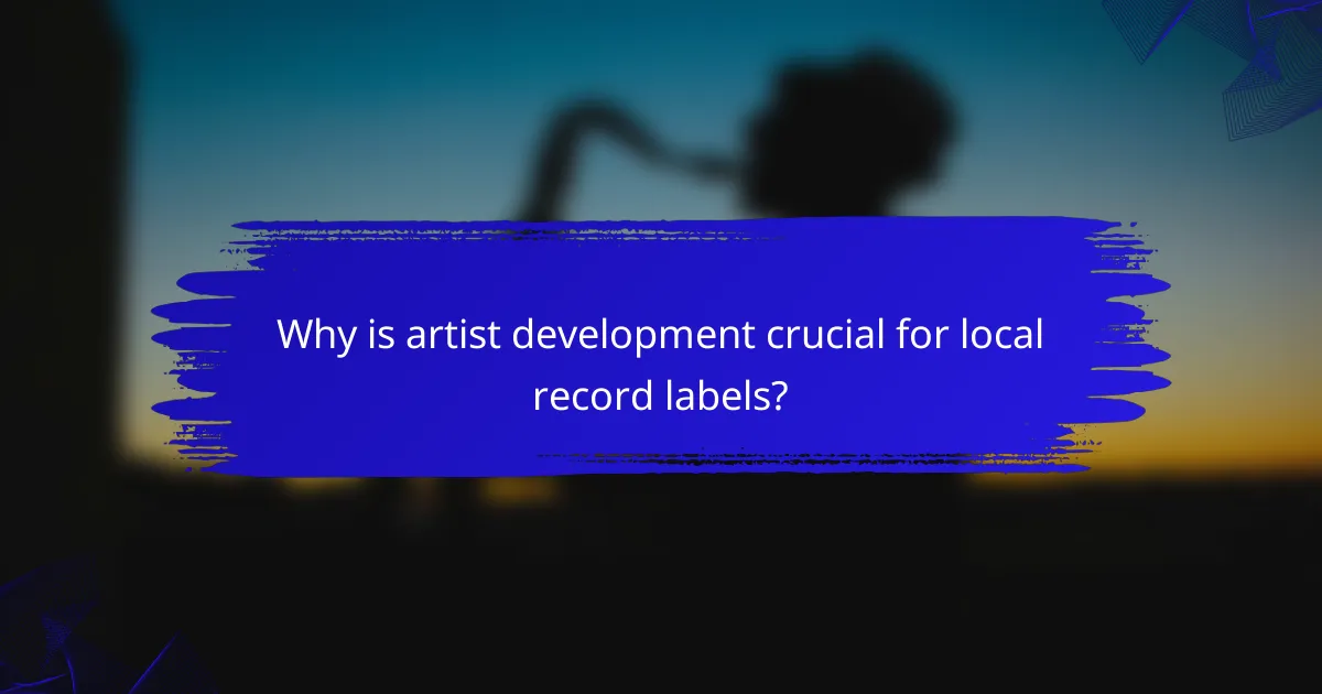 Why is artist development crucial for local record labels?